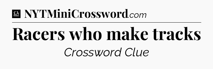Racers who make tracks - LA Times Crossword