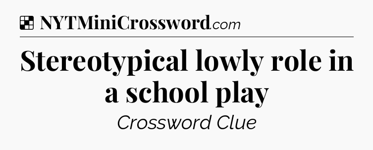 Solution: Stereotypical lowly role in a school play - NYT Crossword