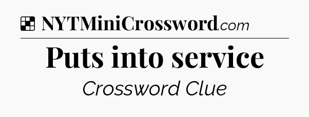 Solution: Puts into service - NYT Crossword