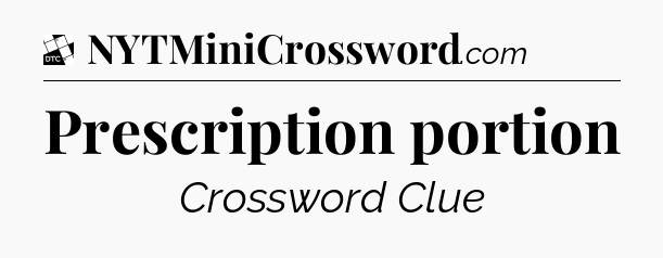 Prescription portion - Daily Themed Classic Crossword
