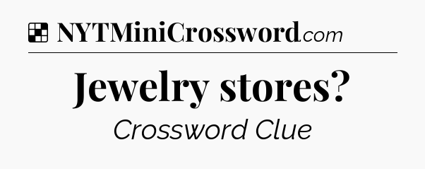Solution: Jewelry stores - NYT Crossword