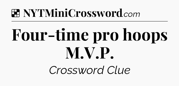 Solution: Four-time pro hoops M.V.P - NYT Crossword