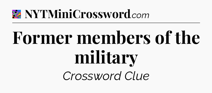 Former members of the military Crossword Clue