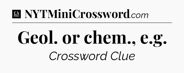 Geol. or chem., e.g - LA Times Crossword