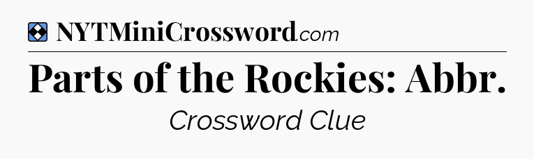 Solution: Parts of the Rockies: Abbr - NYT Mini Crossword