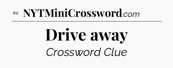 Drive away - WSJ Crossword