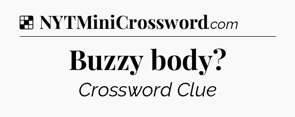 Solution: Buzzy body - NYT Crossword