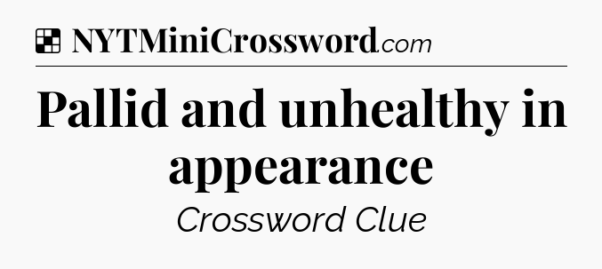 Solution: Pallid and unhealthy in appearance - NYT Crossword