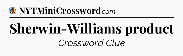 Sherwin-Williams product Crossword Clue