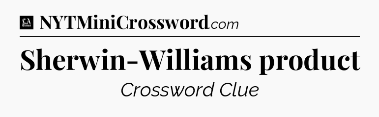 Sherwin-Williams product - LA Times Crossword