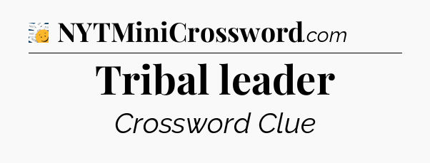 Tribal leader - 7 Little Words