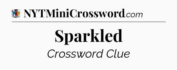 Sparkled Crossword Clue