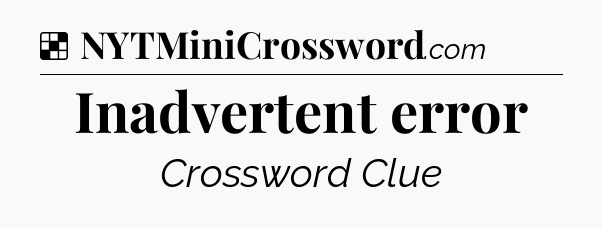Solution: Inadvertent error - NYT Crossword
