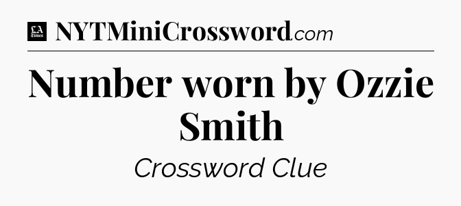 Number worn by Ozzie Smith - LA Times Crossword