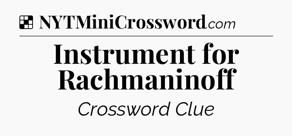 Solution: Instrument for Rachmaninoff - NYT Crossword