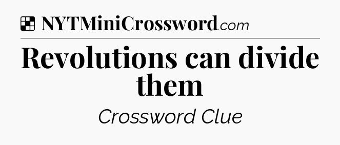 Solution: Revolutions can divide them - NYT Crossword