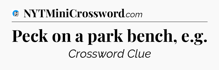 Peck on a park bench, e.g Crossword Clue