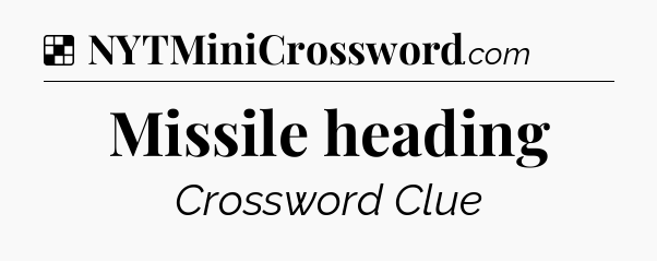 Solution: Missile heading - NYT Crossword