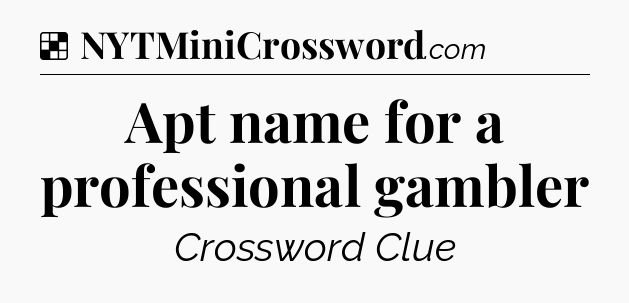 Solution: Apt name for a professional gambler - NYT Crossword