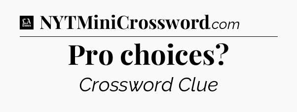 Pro choices - LA Times Crossword