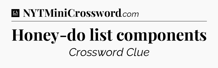 Honey-do list components - LA Times Crossword