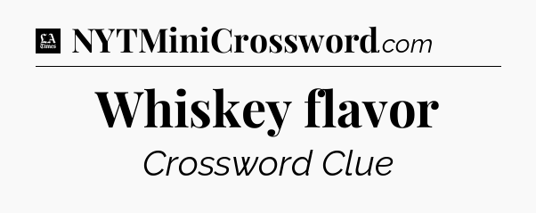 Whiskey flavor - LA Times Crossword