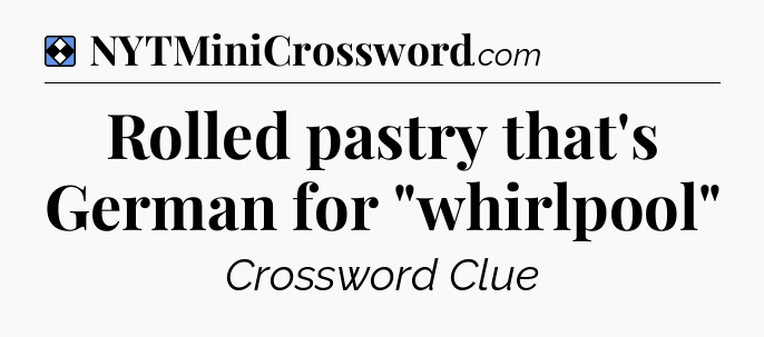 Solution: Rolled pastry that's German for 