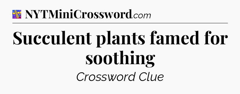 Succulent plants famed for soothing Codycross