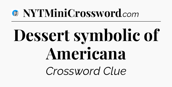 Dessert symbolic of Americana Crossword Clue