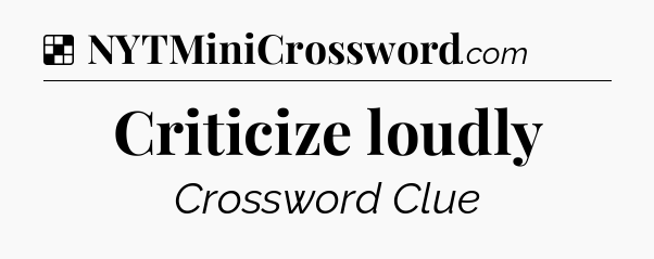 Solution: Criticize loudly - NYT Crossword