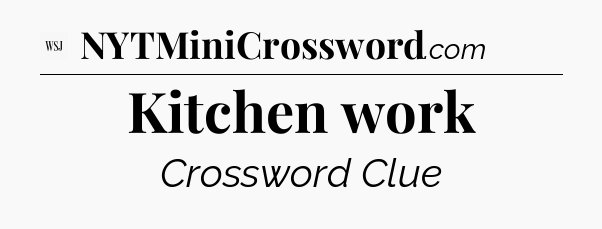 Kitchen work - WSJ Crossword