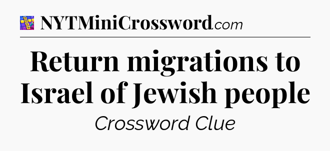 Return migrations to Israel of Jewish people Codycross