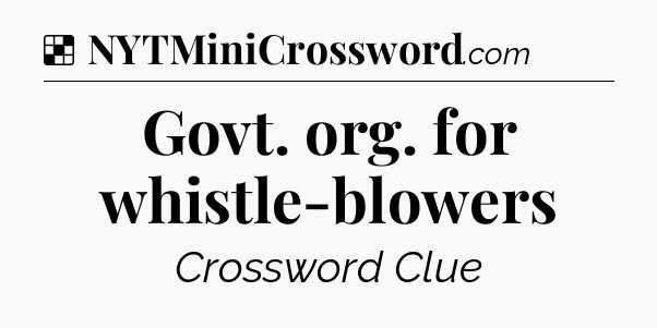 Solution: Govt. org. for whistle-blowers - NYT Crossword