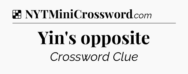 Solution: Yin's opposite - NYT Crossword