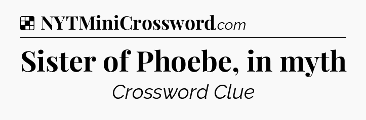 Solution: Sister of Phoebe, in myth - NYT Crossword