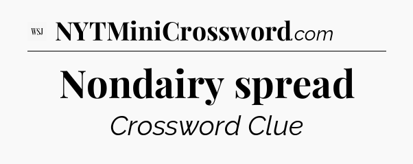 Nondairy spread - WSJ Crossword