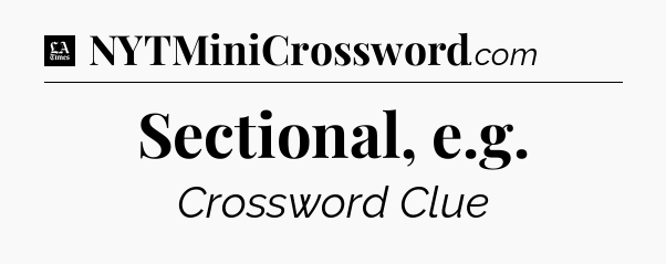 Sectional, e.g - LA Times Crossword