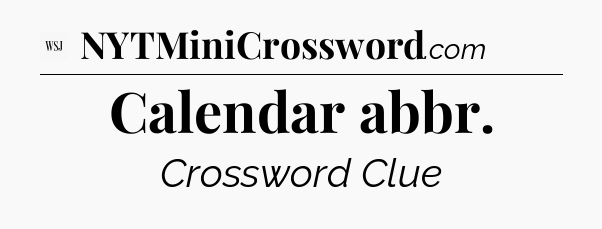 Calendar abbr - WSJ Crossword