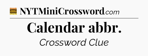 Calendar abbr crossword clue Eugene Sheffer