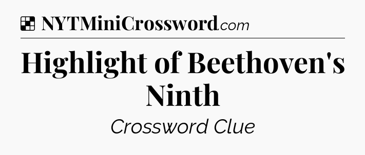 Solution: Highlight of Beethoven's Ninth - NYT Crossword