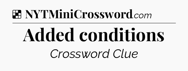 Solution: Added conditions - NYT Crossword