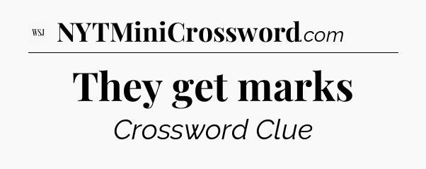 They get marks - WSJ Crossword