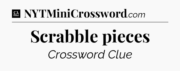 Scrabble pieces - LA Times Crossword