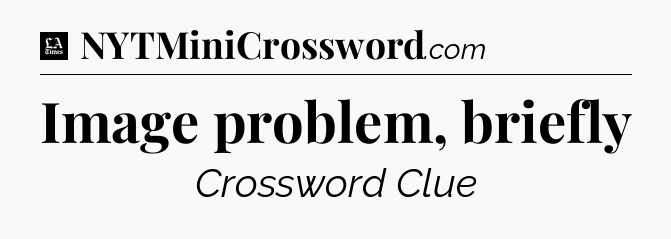 Image problem, briefly - LA Times Crossword