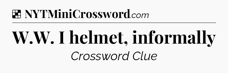 Solution: W.W. I helmet, informally - NYT Crossword