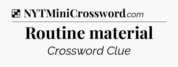 Solution: Routine material - NYT Crossword