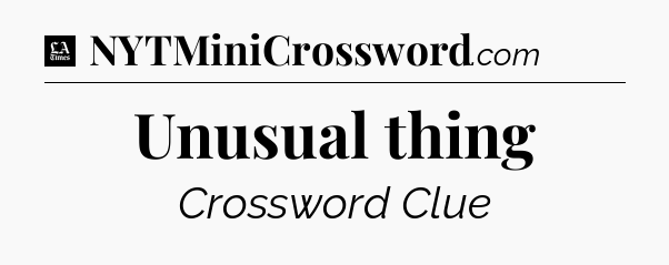 Unusual thing - LA Times Crossword