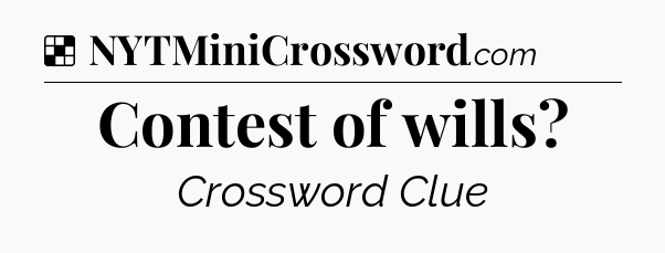 Solution: Contest of wills - NYT Crossword