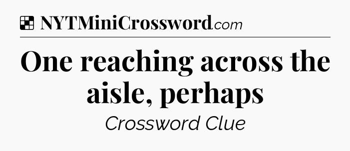 Solution: One reaching across the aisle, perhaps - NYT Crossword