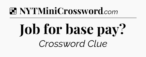Solution: Job for base pay - NYT Crossword